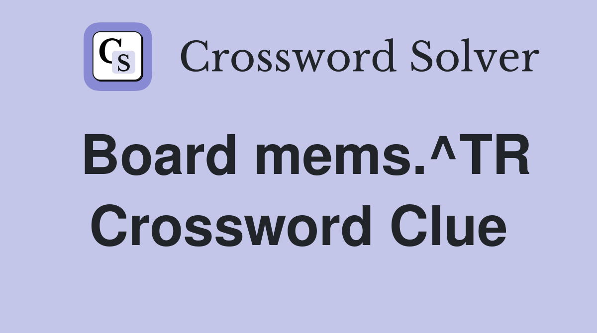 Board mems.^TR Crossword Clue