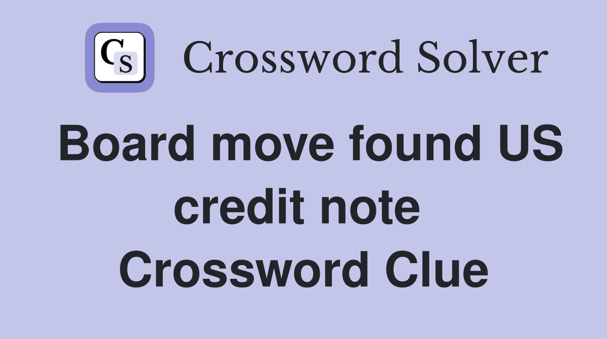 Board move found US credit note  Crossword Clue