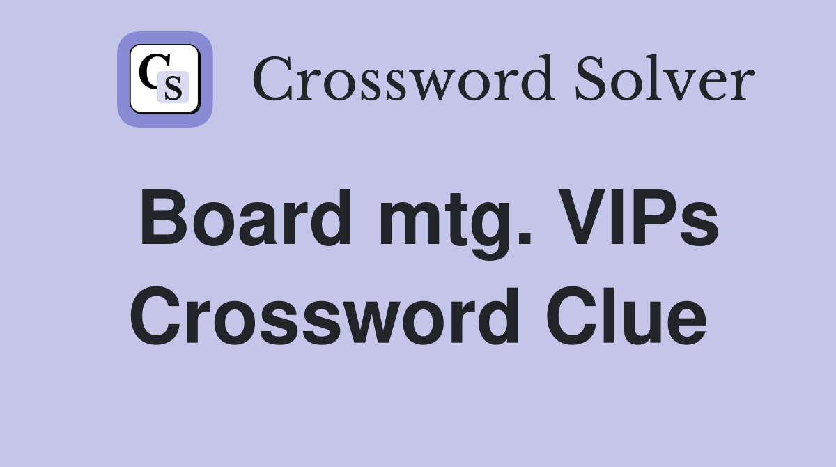 Board mtg. VIPs Crossword Clue