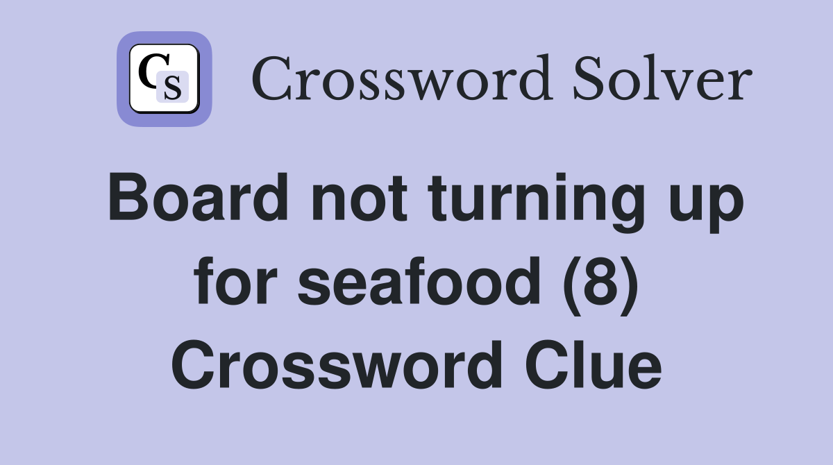 Board not turning up for seafood (8) Crossword Clue
