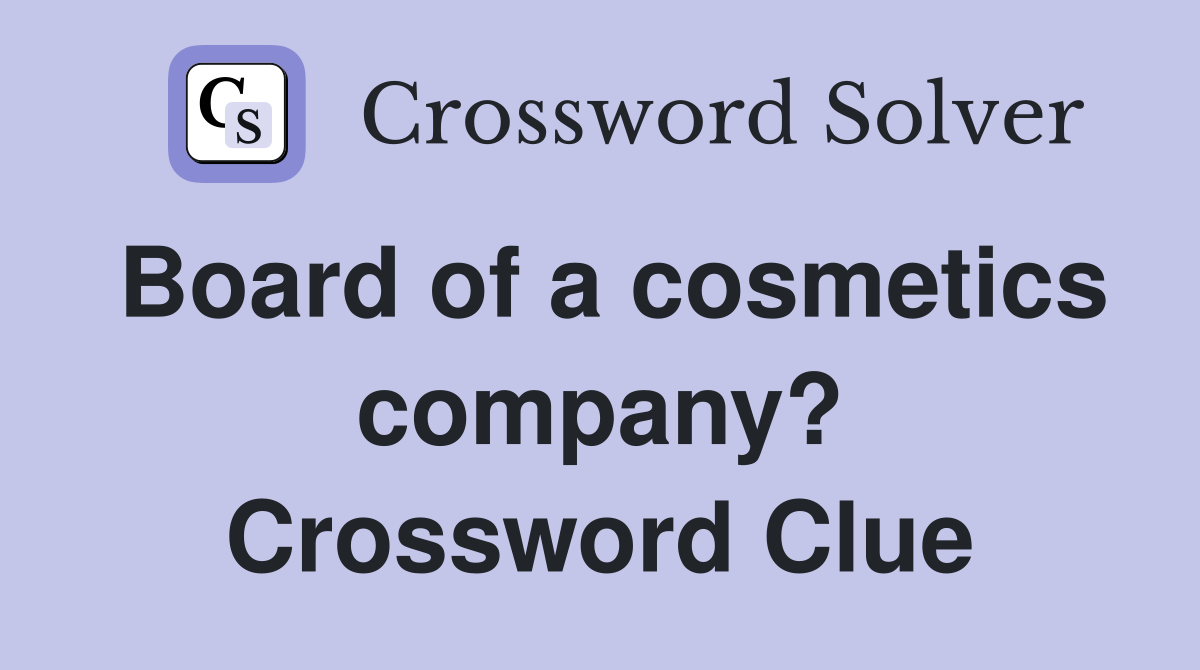 Board of a cosmetics company? Crossword Clue