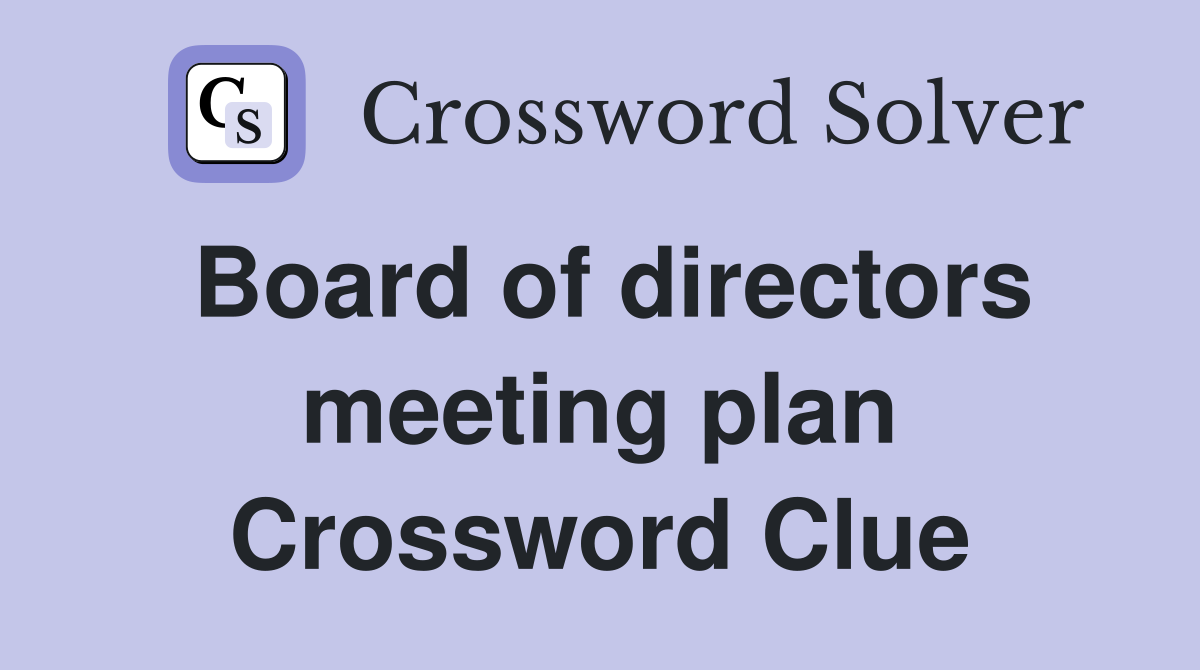 Board of directors meeting plan Crossword Clue