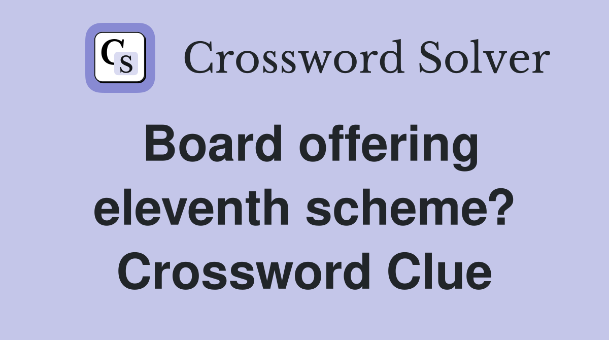 Board offering eleventh scheme? Crossword Clue