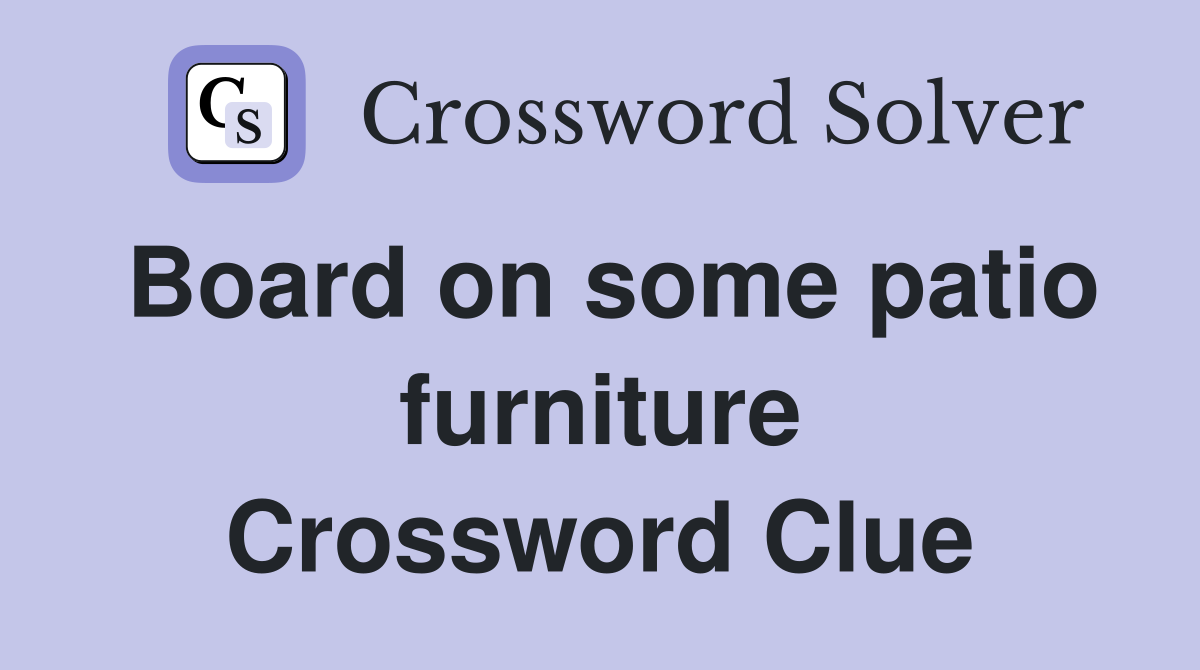 Board on some patio furniture Crossword Clue