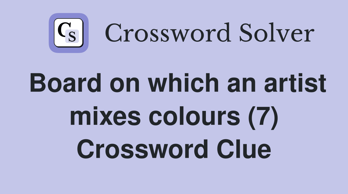 Board on which an artist mixes colours (7) Crossword Clue