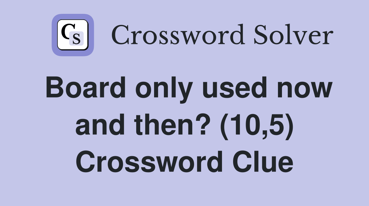 Board only used now and then? (10,5) Crossword Clue