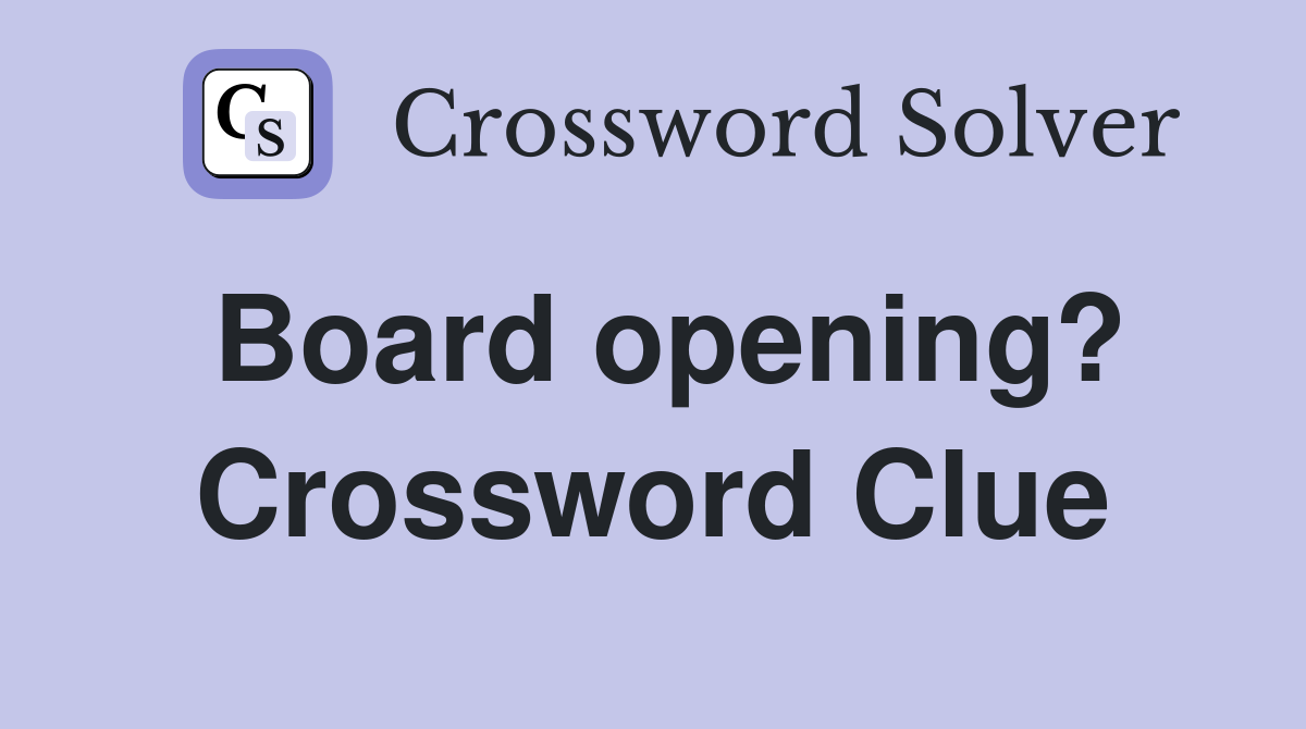 Board opening? Crossword Clue