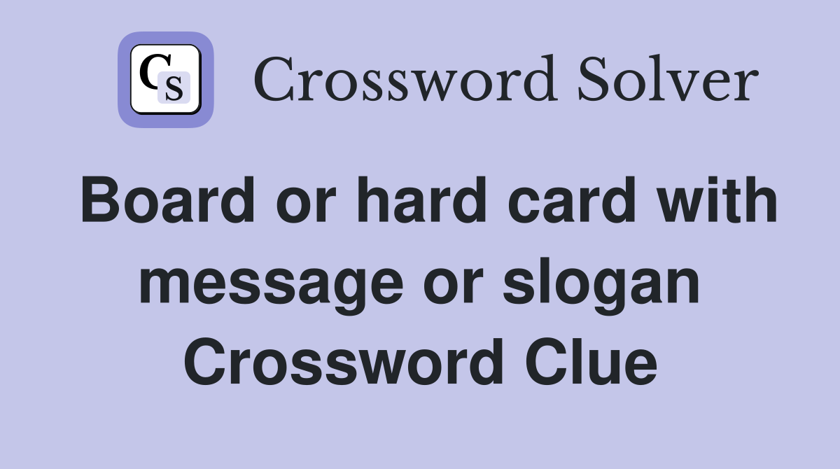 Board or hard card with message or slogan Crossword Clue