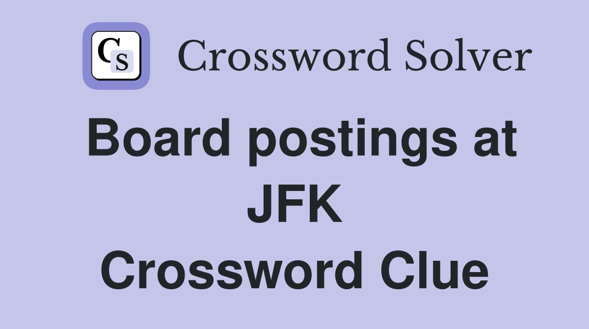 Board postings at JFK Crossword Clue