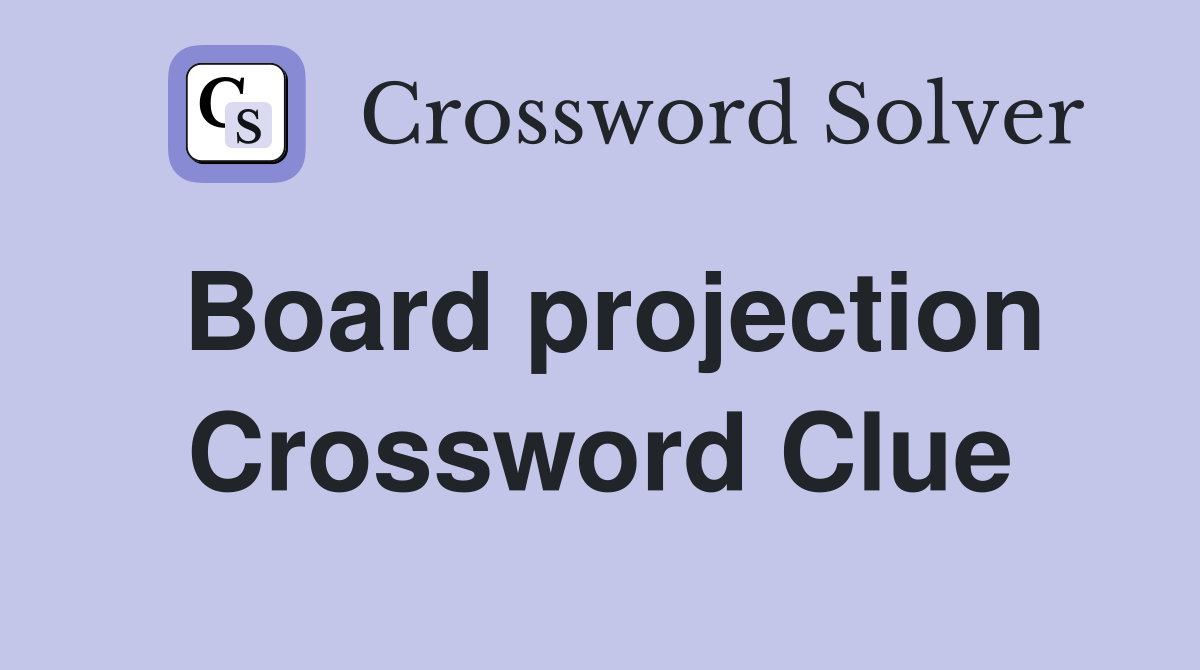 Board projection Crossword Clue