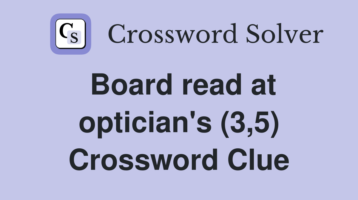 Board read at optician's (3,5) Crossword Clue