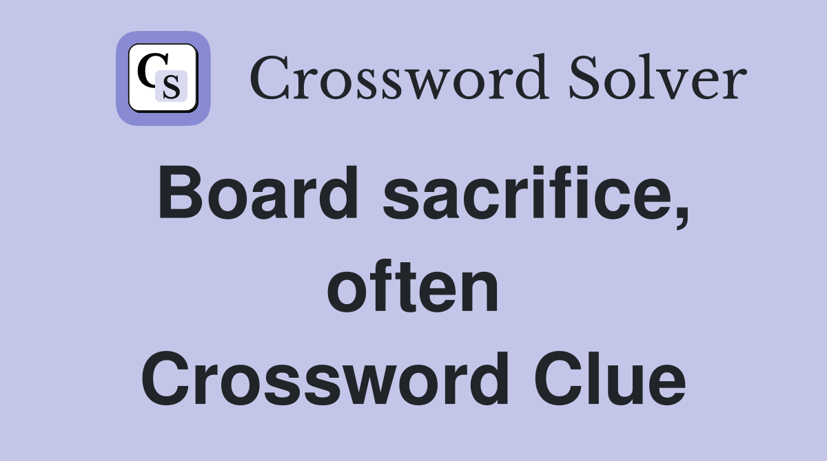 Board sacrifice, often Crossword Clue