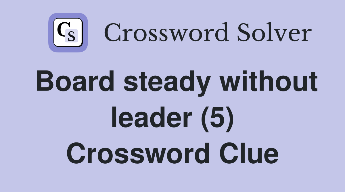 Board steady without leader (5) Crossword Clue