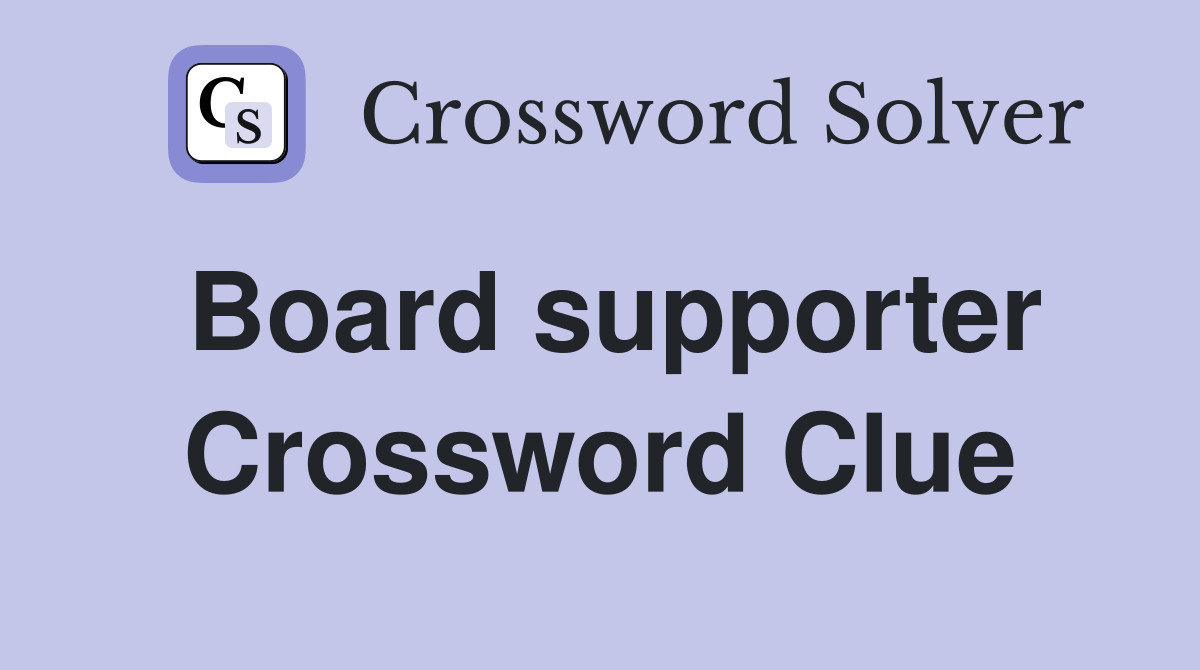 Board supporter Crossword Clue