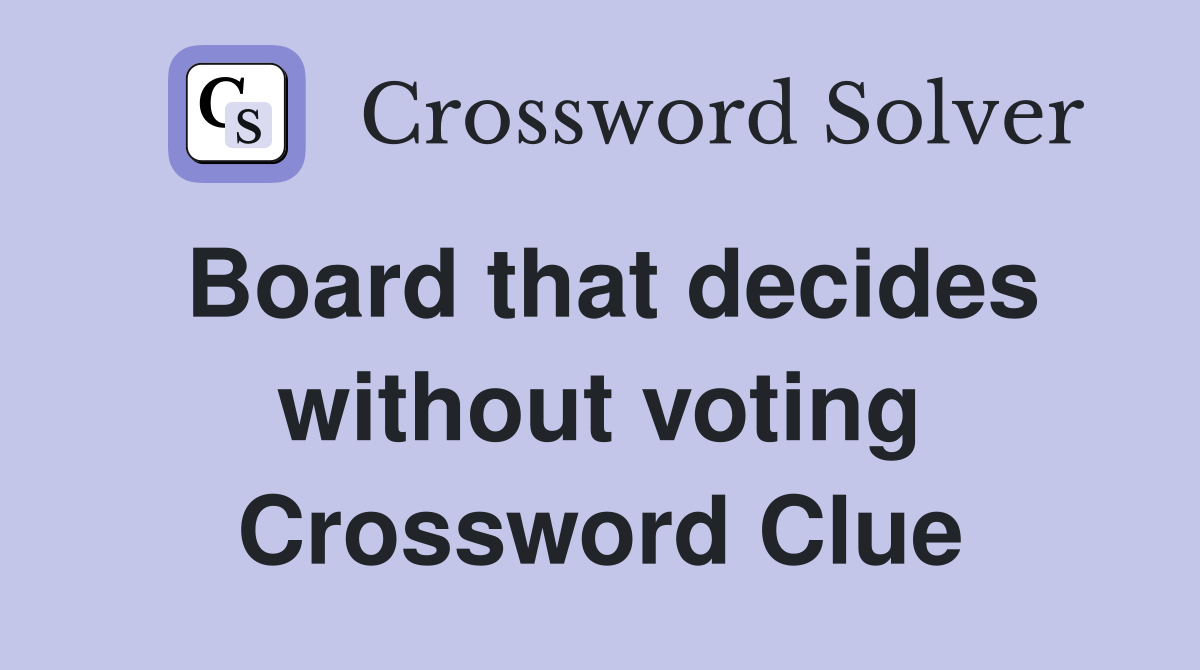 Board that decides without voting Crossword Clue