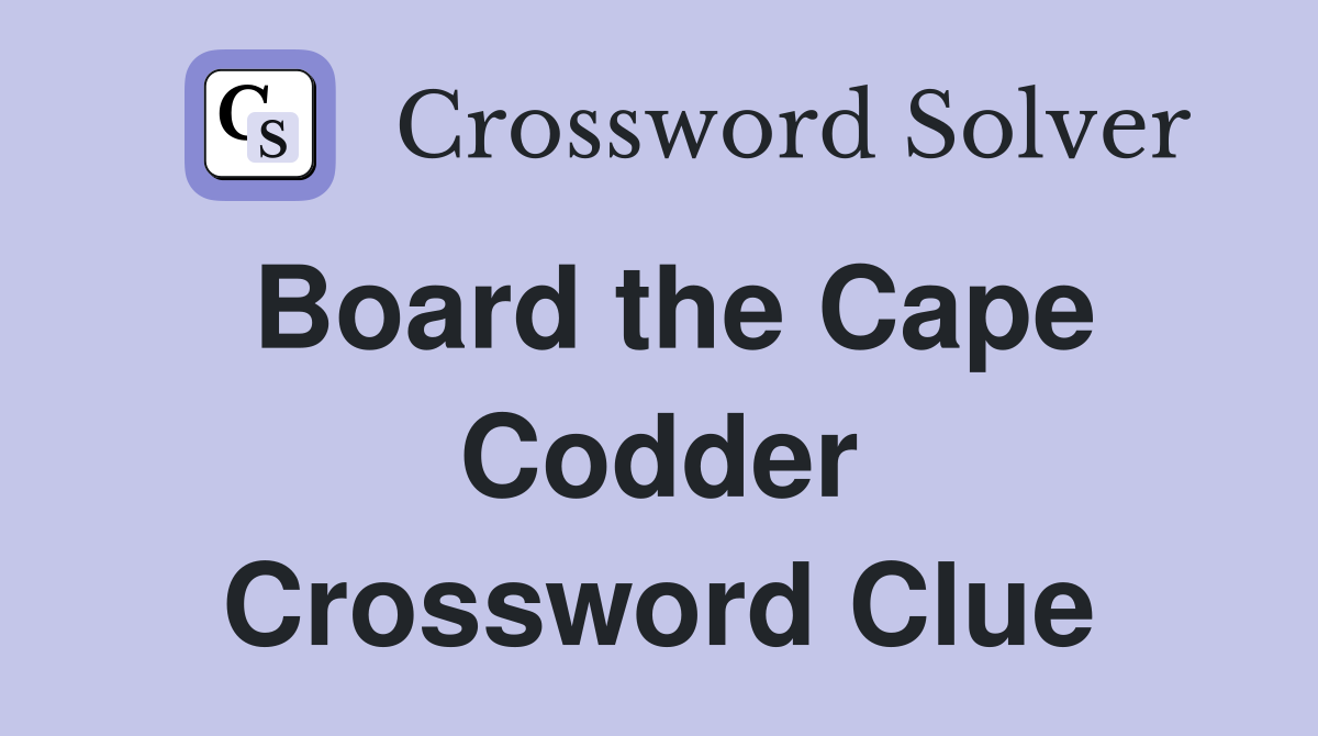 Board the Cape Codder Crossword Clue