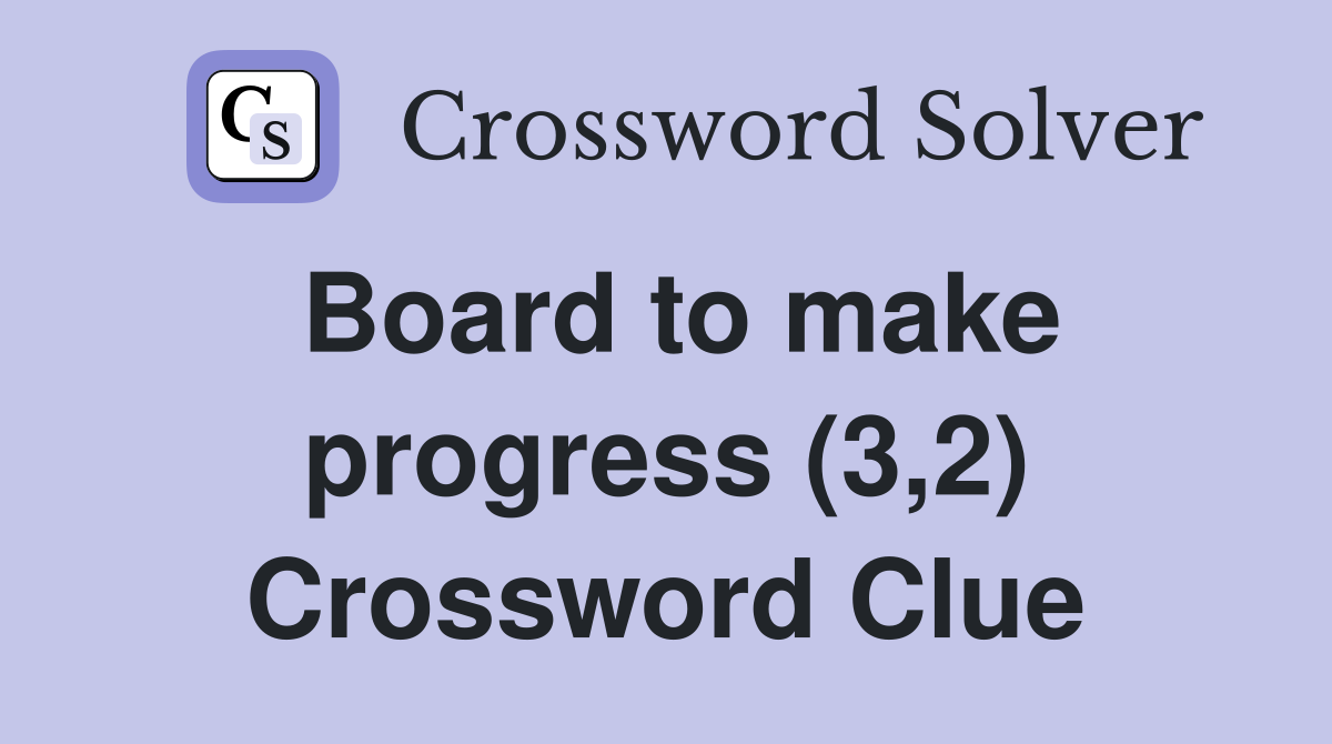 Board to make progress (3,2) Crossword Clue
