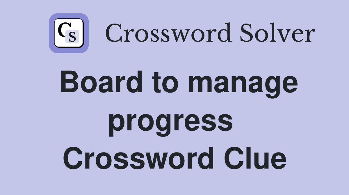 Board to manage progress  Crossword Clue