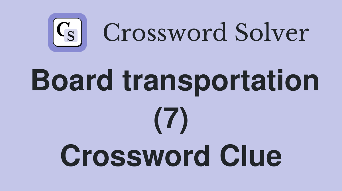 Board transportation (7) Crossword Clue