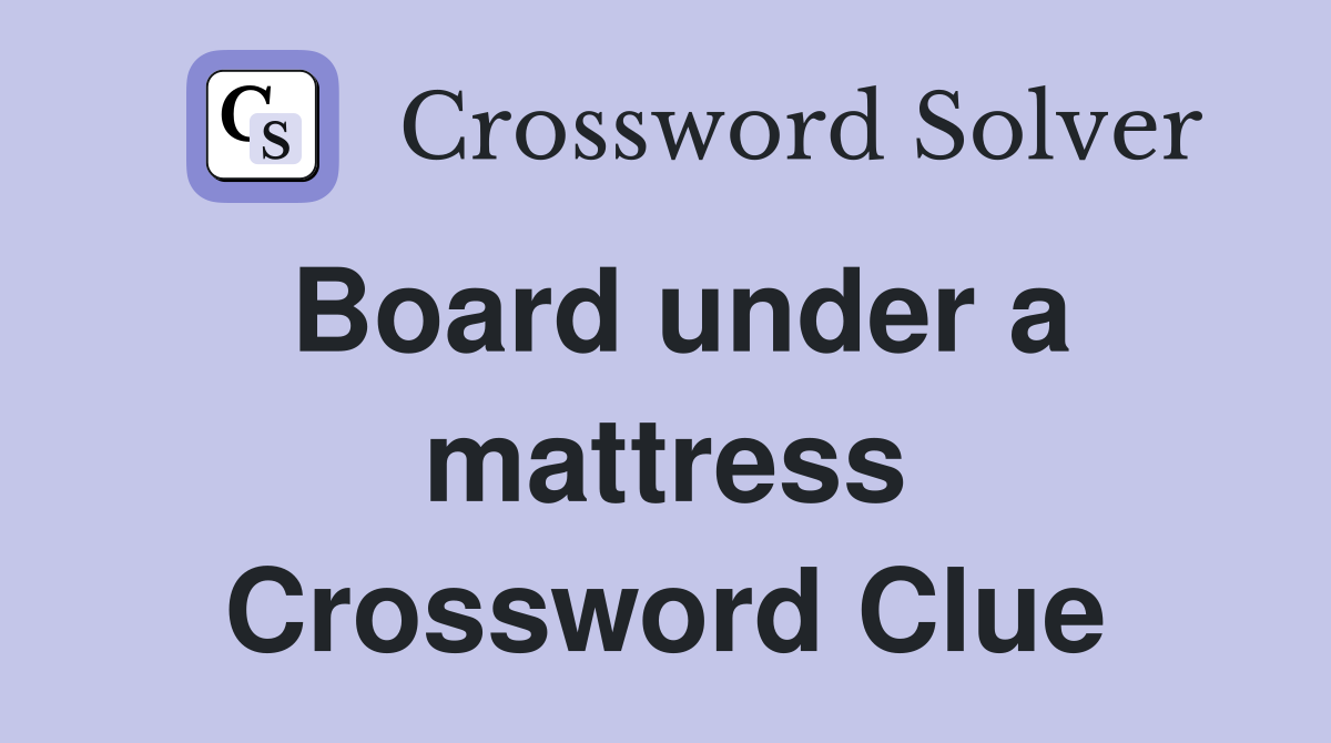 Board under a mattress Crossword Clue