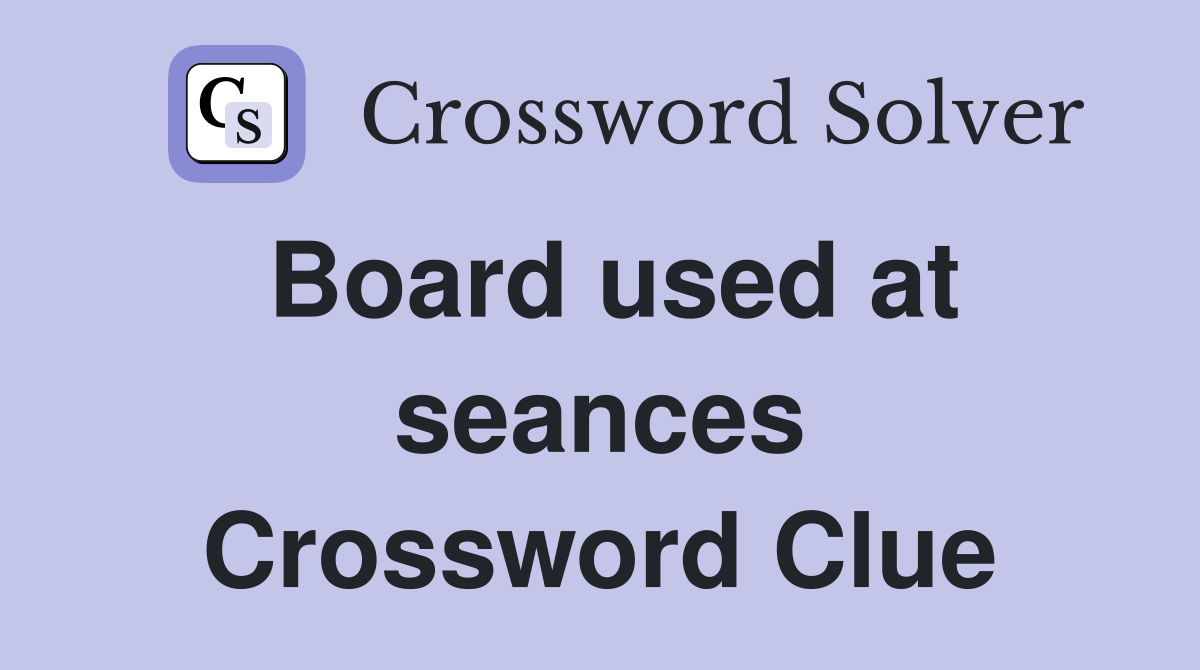 Board used at seances Crossword Clue