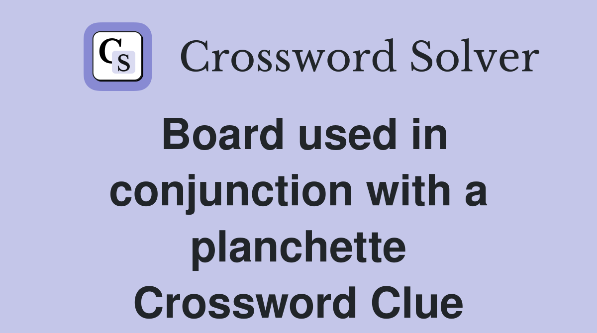 Board used in conjunction with a planchette Crossword Clue