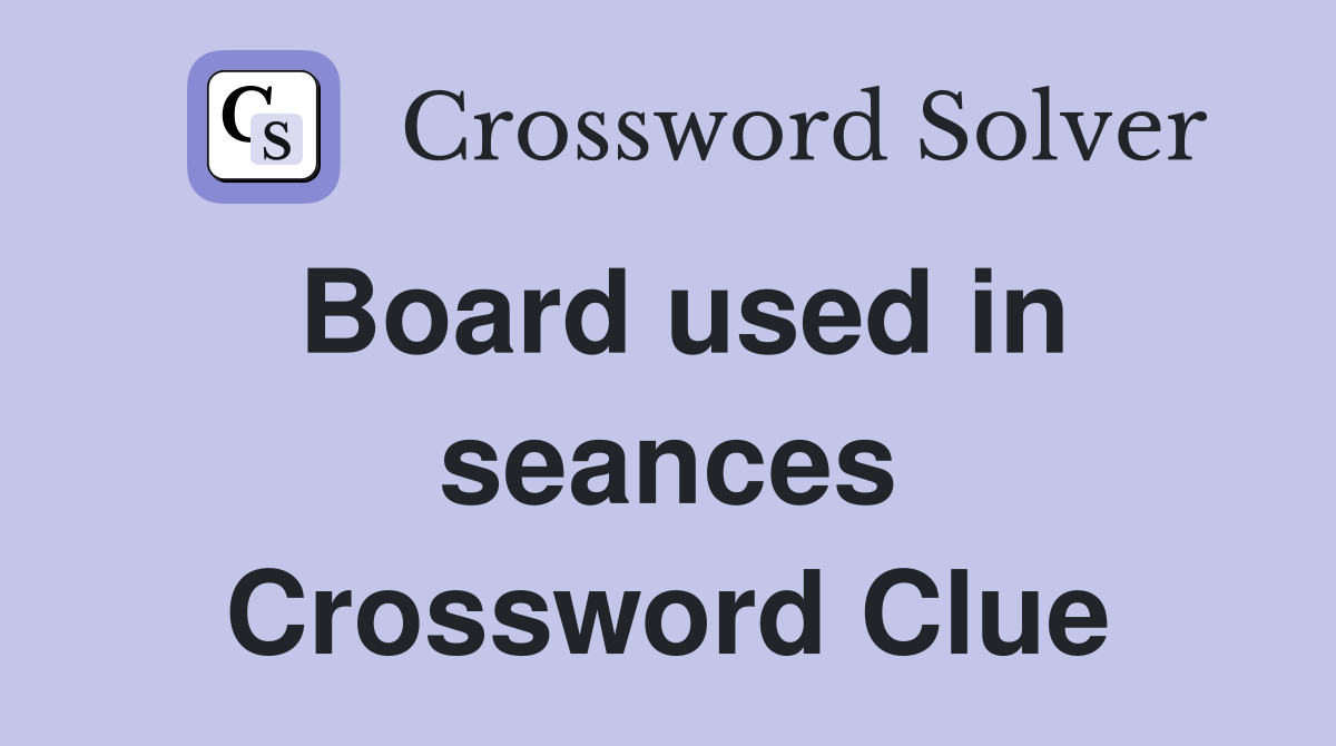 Board used in seances Crossword Clue