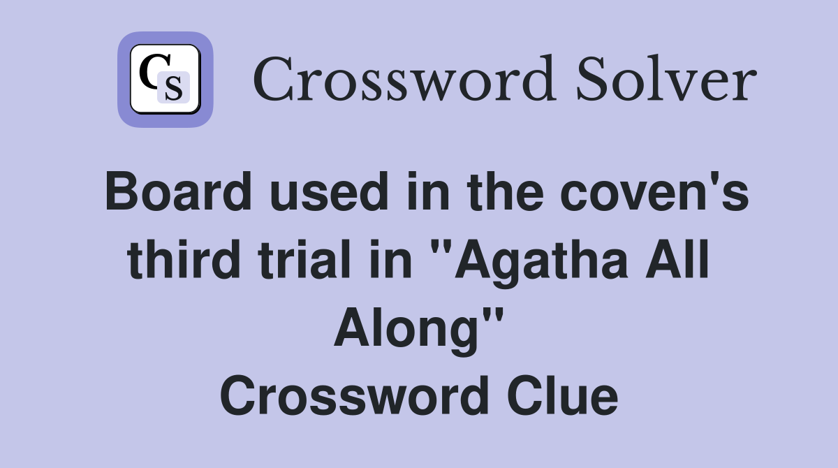 Board used in the coven's third trial in "Agatha All Along" Crossword Clue