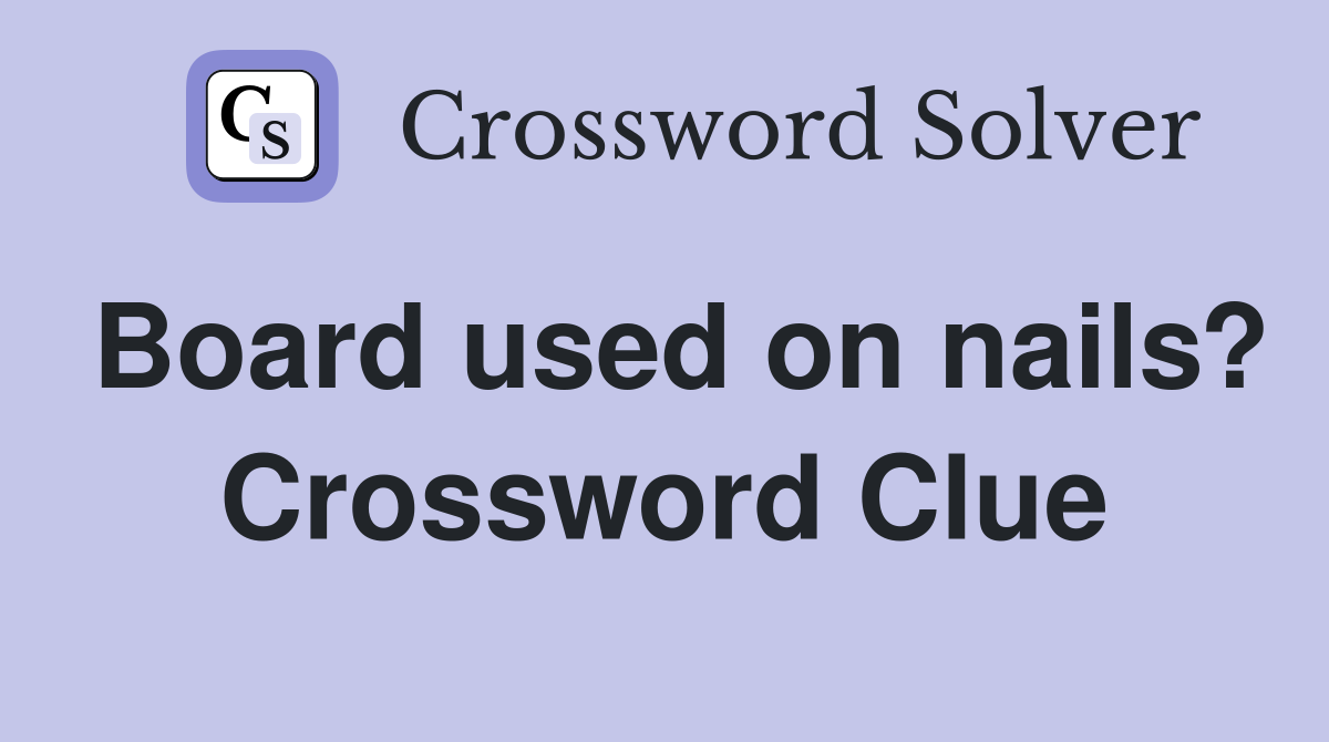 Board used on nails? Crossword Clue