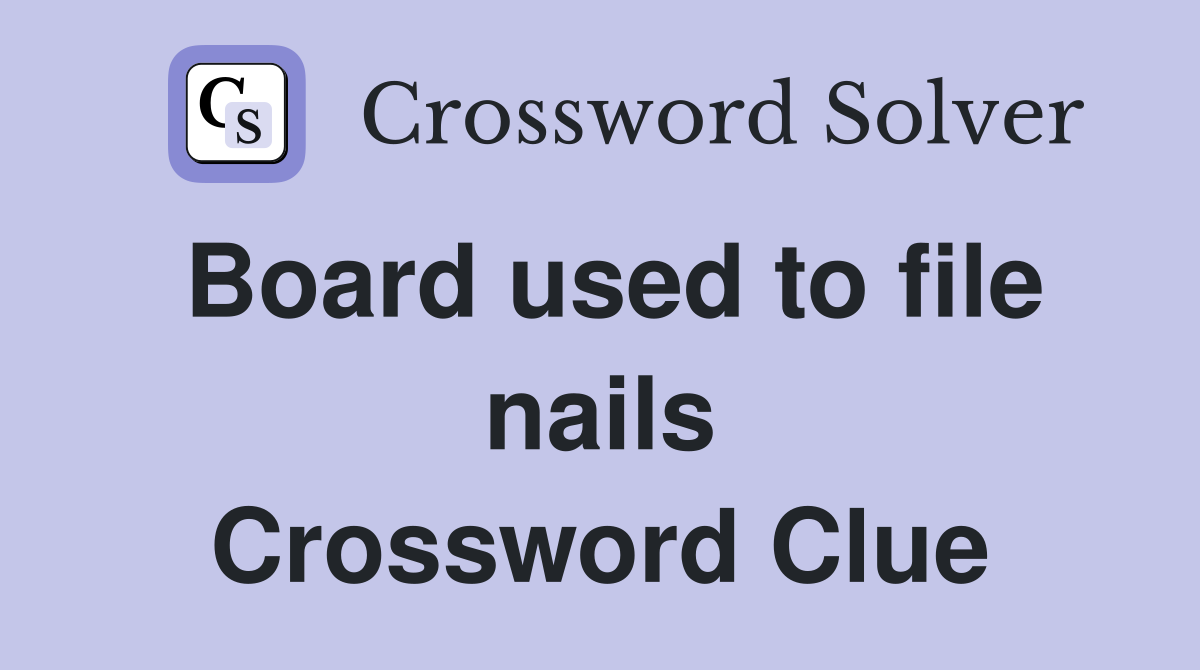 Board used to file nails Crossword Clue