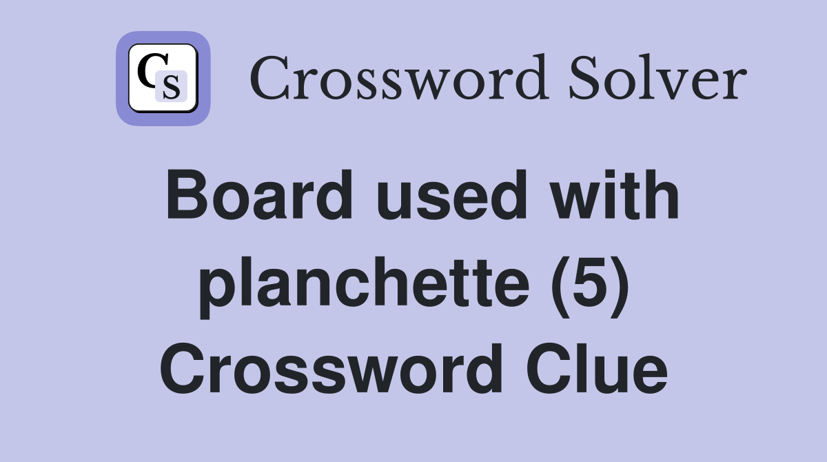Board used with planchette (5) Crossword Clue