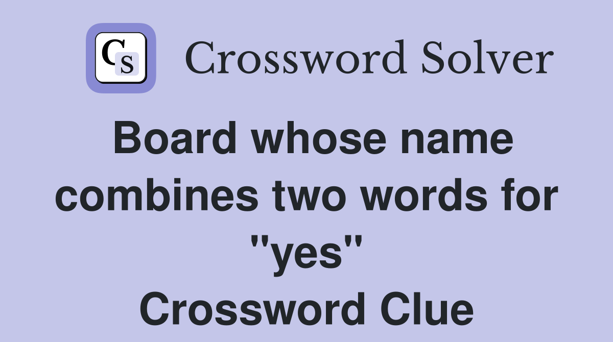 Board whose name combines two words for "yes" Crossword Clue