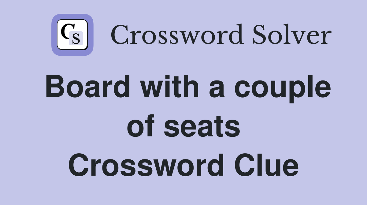 Board with a couple of seats Crossword Clue