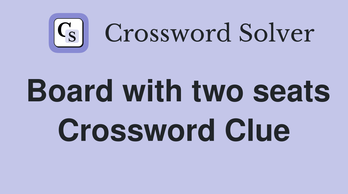 Board with two seats Crossword Clue
