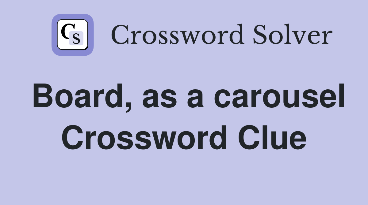 Board, as a carousel Crossword Clue