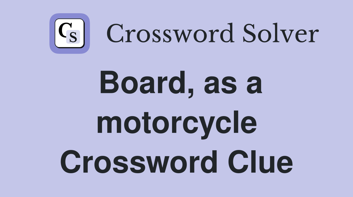 Board, as a motorcycle Crossword Clue