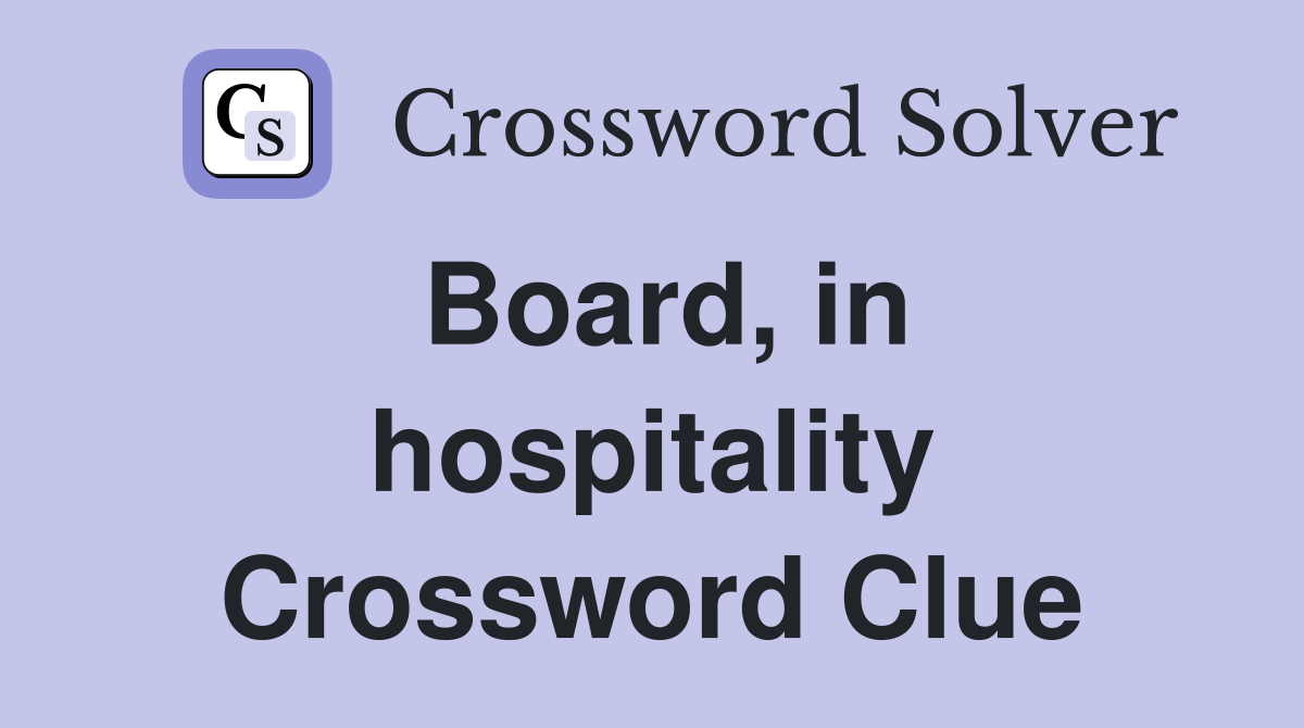 Board, in hospitality Crossword Clue