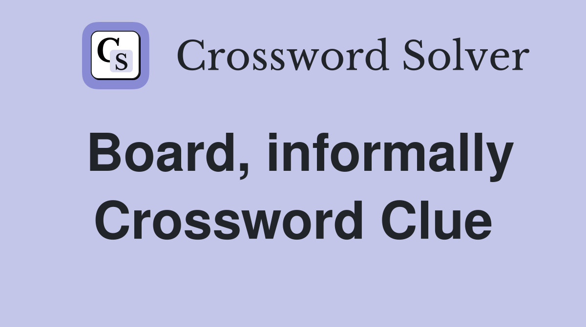 Board, informally Crossword Clue