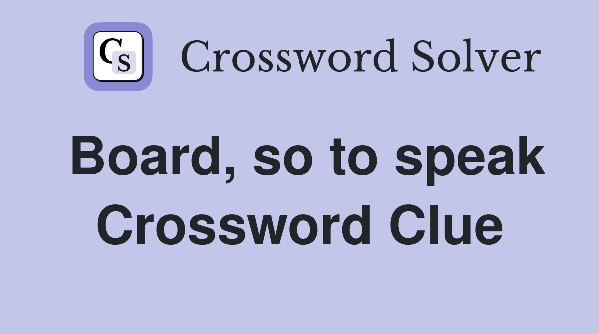 Board, so to speak Crossword Clue