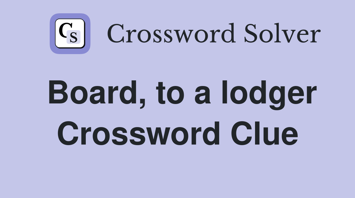 Board, to a lodger Crossword Clue