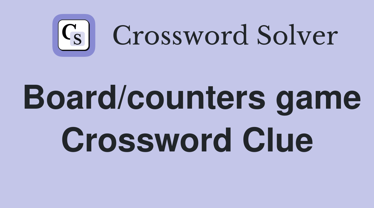 Board/counters game Crossword Clue