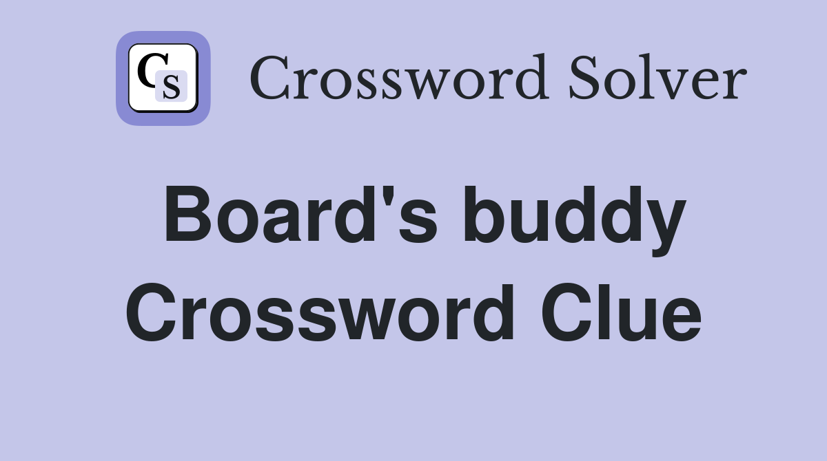 Board's buddy Crossword Clue