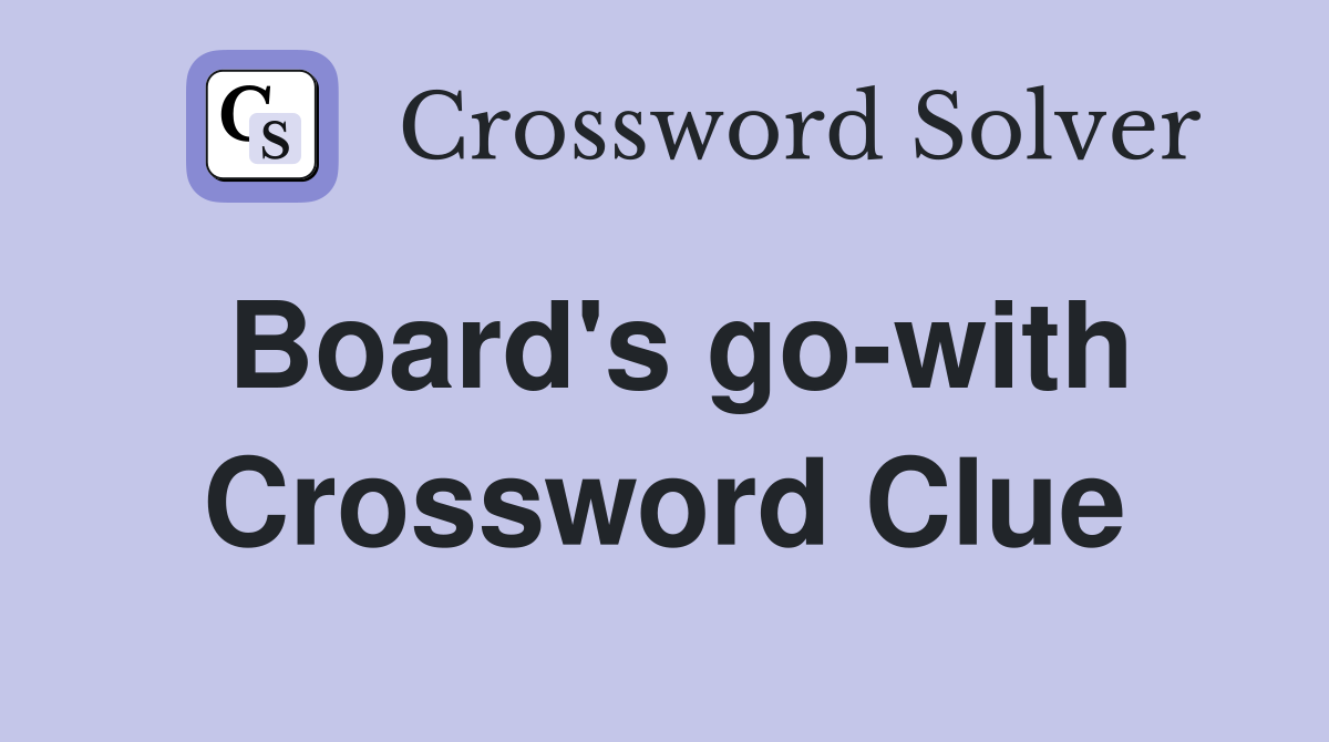 Board's go-with Crossword Clue