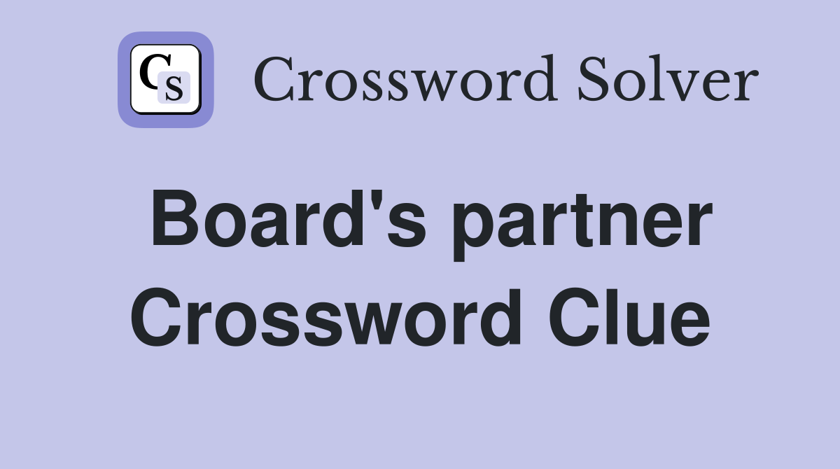 Board's partner Crossword Clue