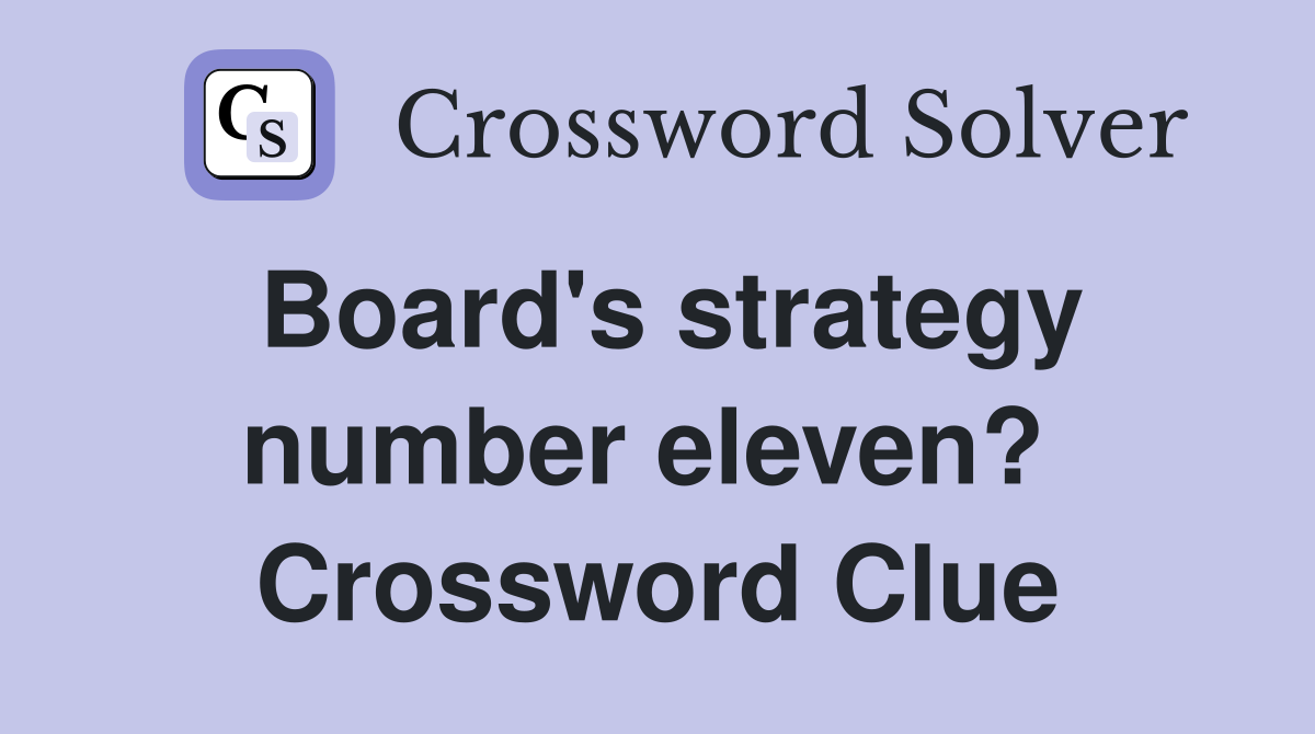 Board's strategy number eleven?  Crossword Clue