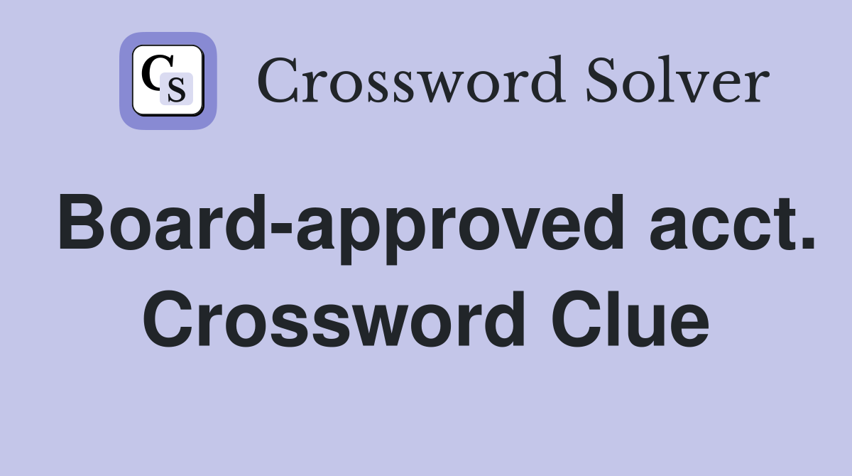 Board-approved acct. Crossword Clue