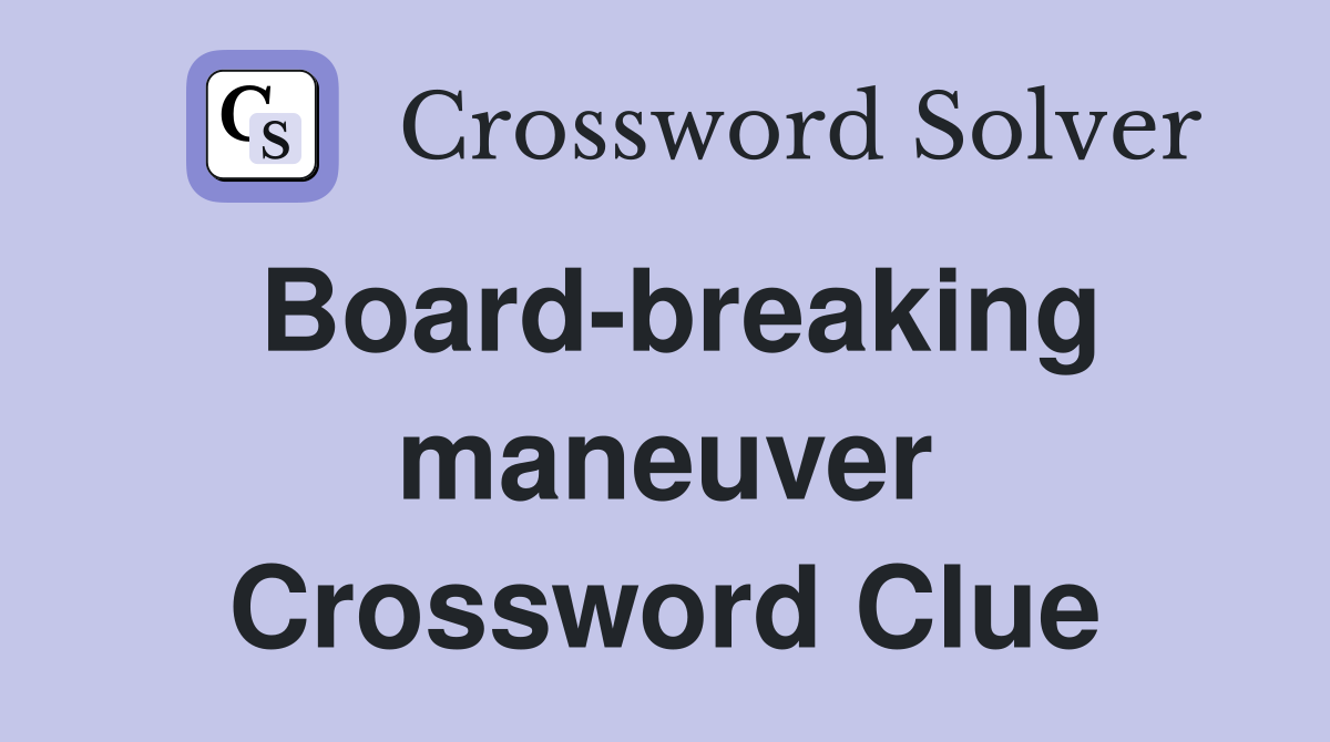Board-breaking maneuver Crossword Clue