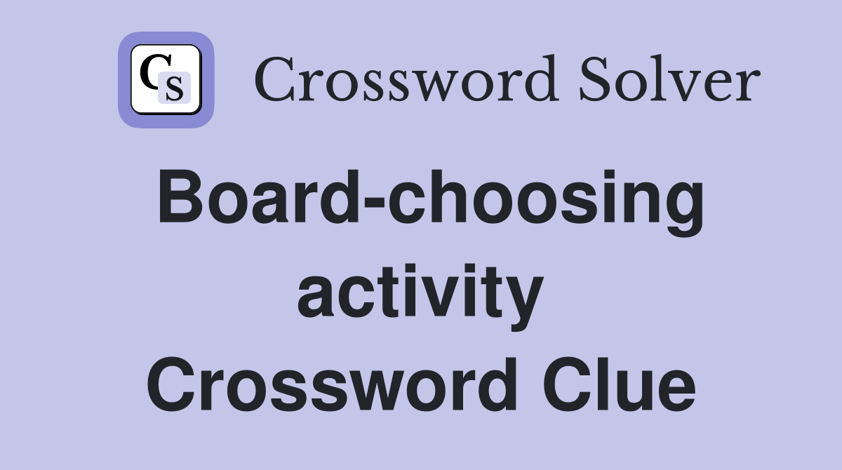Board-choosing activity Crossword Clue