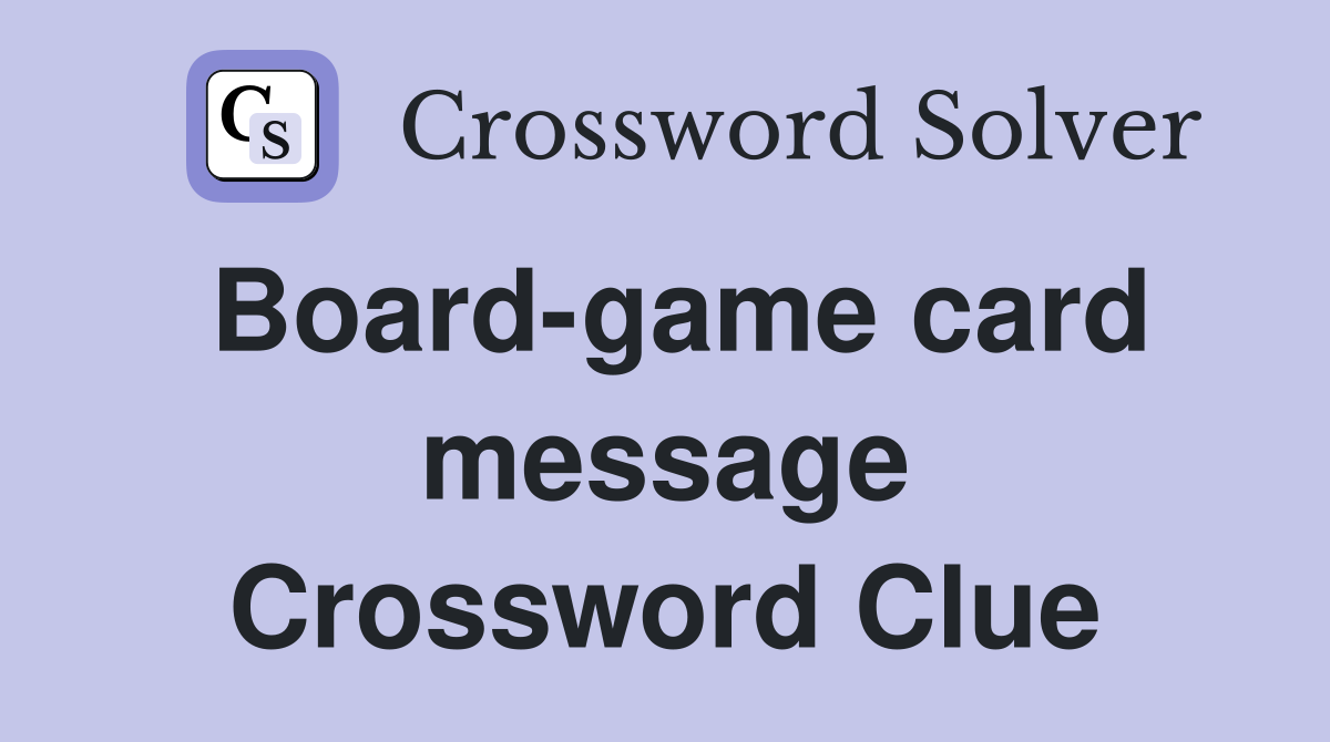 Board-game card message Crossword Clue