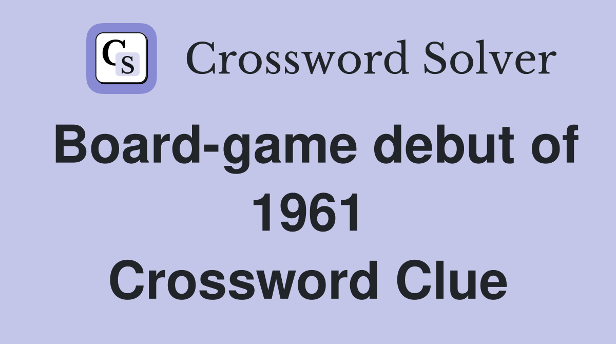 Board-game debut of 1961 Crossword Clue